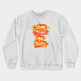 Think happy be happy Crewneck Sweatshirt